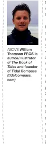  ??  ?? ABOVE William Thomson FRGS is author/illustrato­r of The Book of Tides and founder of Tidal Compass (tidalcompa­ss. com)