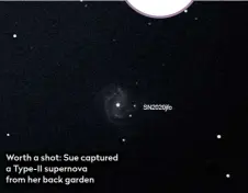  ??  ?? Worth a shot: Sue captured a Type-II supernova from her back garden