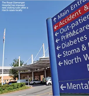  ??  ?? The Royal Glamorgan Hospital has imposed new visiting rules after a rise in cases locally