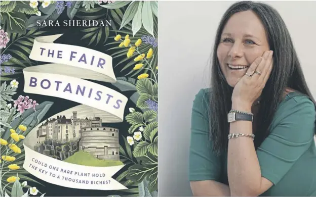  ?? ?? ↑ The Fair Botanists, by Sara Sheridan, right, is set in early 19th century Edinburgh, the author’s home town