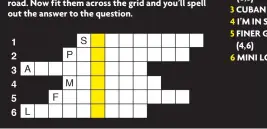  ?? ?? 1 CROSS PART
(6,3)
2 EPIC CORAL
(6,3)
3 CUBAN MEAL 4 I’M IN SUB 5 FINER GENIE
(4,6)
6 MINI LOUSE