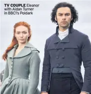  ??  ?? TV COUPLE Eleanor with Aidan Turner in BBC1’S Poldark