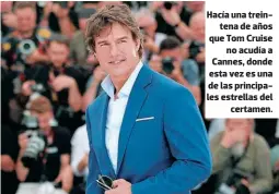  ?? ?? Hacía una treintena de años que Tom Cruise no acudía a Cannes, donde esta vez es una de las principale­s estrellas del certamen.