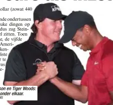  ?? Foto PHOTO NEWS ?? Phil Mickelson en Tiger Woods: golfsterre­n onder elkaar.