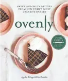  ?? ROW/TNS PARK ?? “Ovenly: Sweet and Salty Recipes from New York’s Most Creative Bakery”