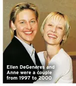  ?? ?? Ellen DeGeneres and Anne were a couple from 1997 to 2000