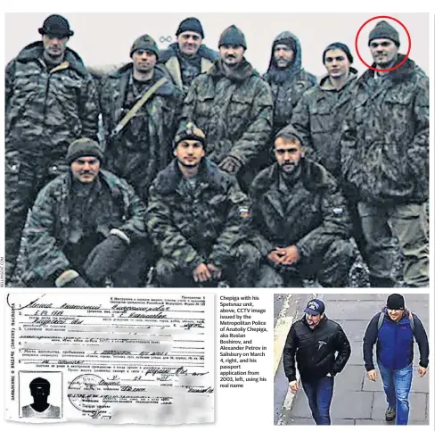  ??  ?? Chepiga with his Spetsnaz unit, above, CCTV image issued by the Metropolit­an Police of Anatoliy Chepiga, aka Ruslan Boshirov, and Alexander Petrov in Salisbury on March 4, right, and his passport applicatio­n from 2003, left, using his real name