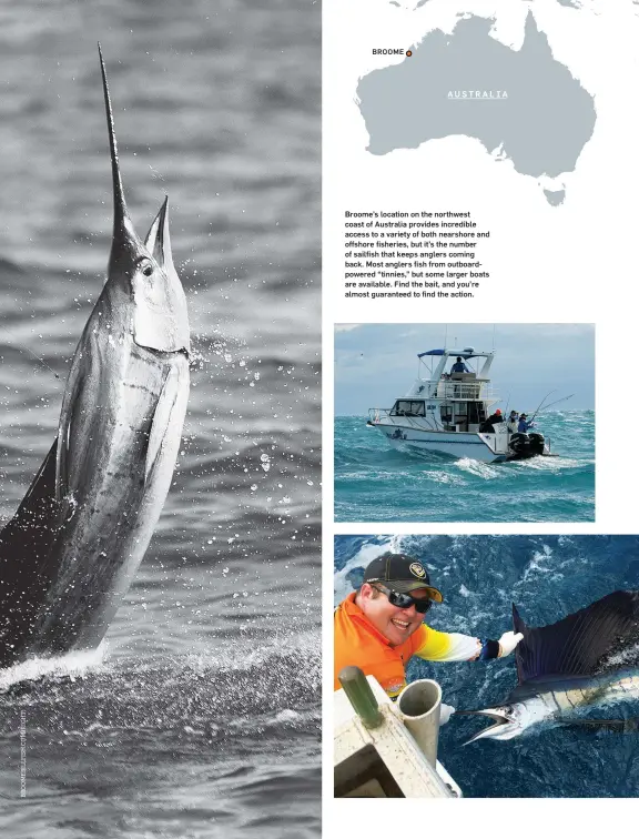  ??  ?? Broome’s location on the northwest coast of Australia provides incredible access to a variety of both nearshore and offshore fisheries, but it’s the number of sailfish that keeps anglers coming back. Most anglers fish from outboardpo­wered “tinnies,”...