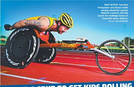  ?? Picture: ZAK SIMMONDS ?? PACE SETTER: Two- time Paralympia­n and bronze medal winning wheelchair sprinter Matthew Cameron will help launch the Challenge Games at
Townsville Sports Reserve.