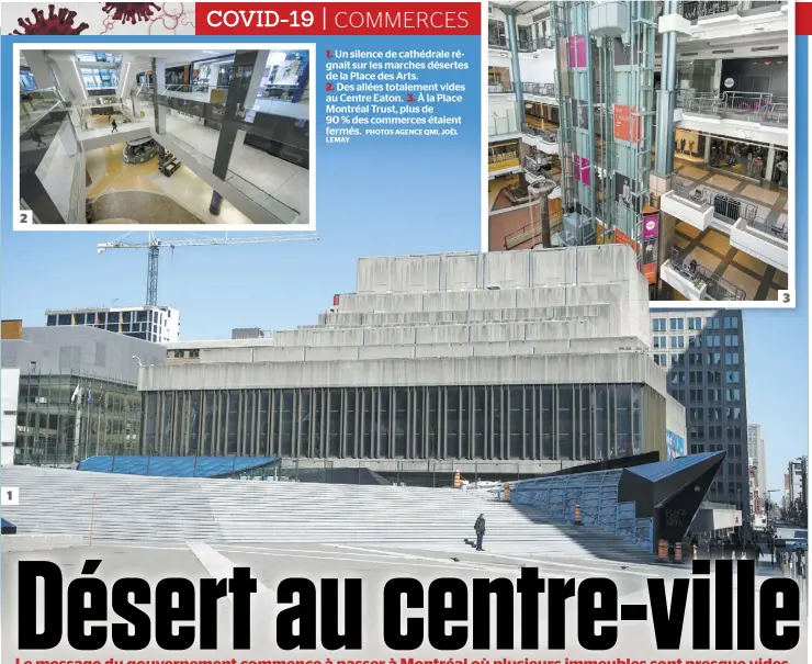  ?? PHOTOS AGENCE QMI, JOËL LEMAY ?? 1. Un silence de cathédrale régnait sur les marches désertes de la Place des Arts.
2. Des allées totalement vides au Centre Eaton. 3. À la Place Montréal Trust, plus de
90 % des commerces étaient fermés.