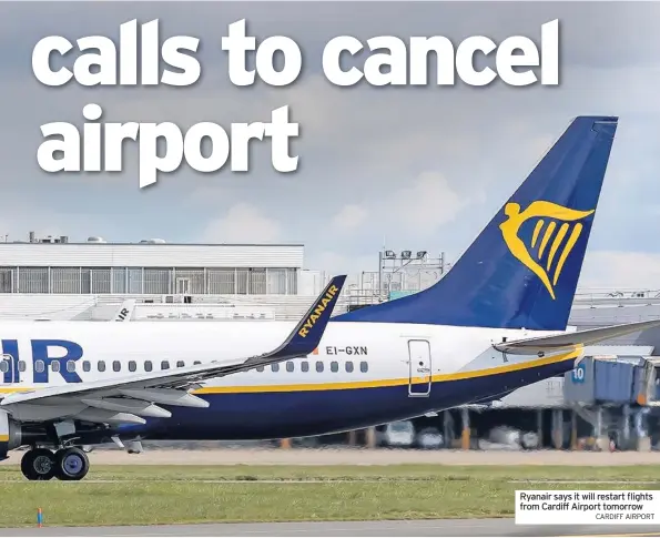  ?? CARDIFF AIRPORT ?? Ryanair says it will restart flights from Cardiff Airport tomorrow