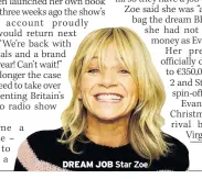  ??  ?? DREAM JOB Star Zoe