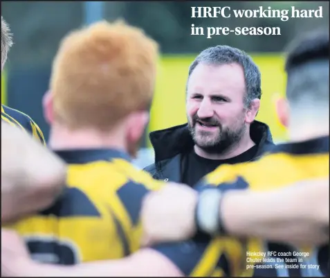  ??  ?? Hinkcley RFC coach George Chuter leads the team in pre-season. See inside for story