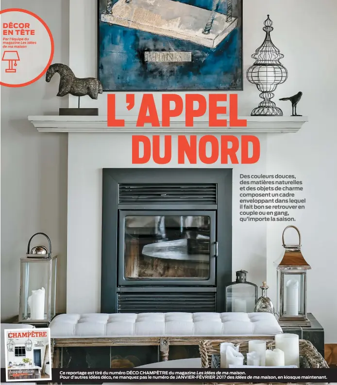  ??  ?? Ce reportage est tiré du numéro DÉCO CHAMPÊTRE du magazine Les idées de ma maison. Pour d’autres idées déco, ne manquez pas le numéro de JANVIER-FÉVRIER 2017 des Idées de ma maison, en kiosque maintenant. DÉCOR EN TÊTE Par l’équipe du magazine Les...