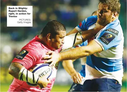 ?? PICTURES: Getty Images ?? Back in Blighty: Rupert Harden, right, in action for Treviso
