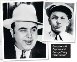  ??  ?? Gangsters Al Capone and George ‘Baby Face’ Nelson