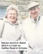  ??  ?? Marion and Eric Walsh died in a crash on Halifax Road in Scholes