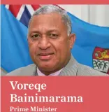  ??  ?? Voreqe Bainimaram­a Prime Minister