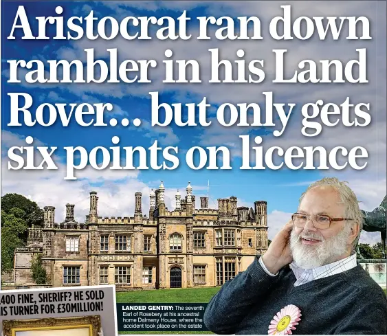  ??  ?? LANDED GENTRY: The seventh Earl of Rosebery at his ancestral home Dalmeny House, where the accident took place on the estate