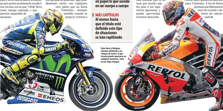  ??  ?? Entre Rossi y Márquez estamos asistiendo a un ‘choque de trenes’ al que Lorenzo puede apuntarse en cualquier momento, como en los viejos tiempos