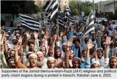  ?? Supporters of the Jamiat Ulema-e-Islam-Fazal (JUI-F) religious and political party chant slogans during a protest in Karachi, Pakistan June 6, 2022. ??