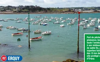  ??  ?? Port de pêche et de plaisance, bourg actif toute l’année, Erquy offre à ses visiteurs 10 plages de sable fin, ainsi que de superbes balades le long des 15 km de sentiers du site protégé du cap d’Erquy.