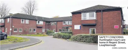  ?? CHRIS GORDON ?? SAFETY CONCERNS: Huntingdon Court care home in Regent Street, Loughborou­gh