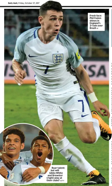  ?? GETTY ?? Roar talent: but will Gibbs-White and Brewster (right) play at their clubs? Fresh face: Phil Foden shines in England’s 3-1 win over Brazil