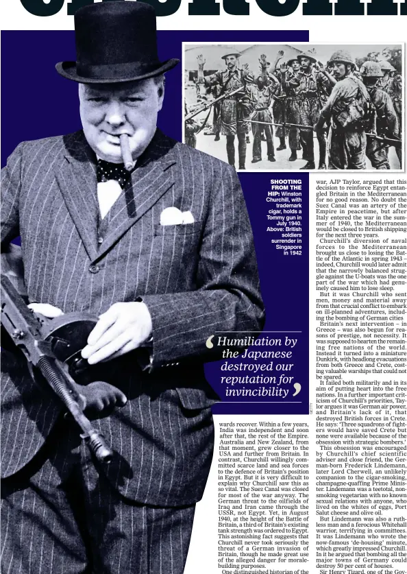  ??  ?? SHOOTING FROM THE HIP: Winston Churchill, with trademark cigar, holds a Tommy gun in July 1940. Above: British soldiers surrender in Singapore in 1942