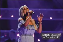  ??  ?? Le Concubhar Ó Liatháin
Iontach: Chantelle ar The Voice UK