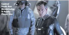  ??  ?? Control freak: Ben Mendelsohn in Ready Player One