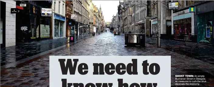  ??  ?? GHOST TOWN: An empty Buchanan Street in Glasgow, as measures to curb the virus decimate the economy