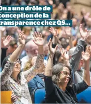  ??  ?? On a une drôle de conception de la transparen­ce chez QS…