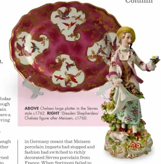  ??  ?? ABOVE Chelsea large platter in the Sèvres
style c1762. RIGHT ‘Dresden Shepherdes­s’ Chelsea figure after Meissen, c1760.