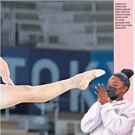  ??  ?? Support act: Simone Biles (below) applauds fellow American Sunisa Lee (main picture) in the all-around gymnastics final on her way to gold (below left)