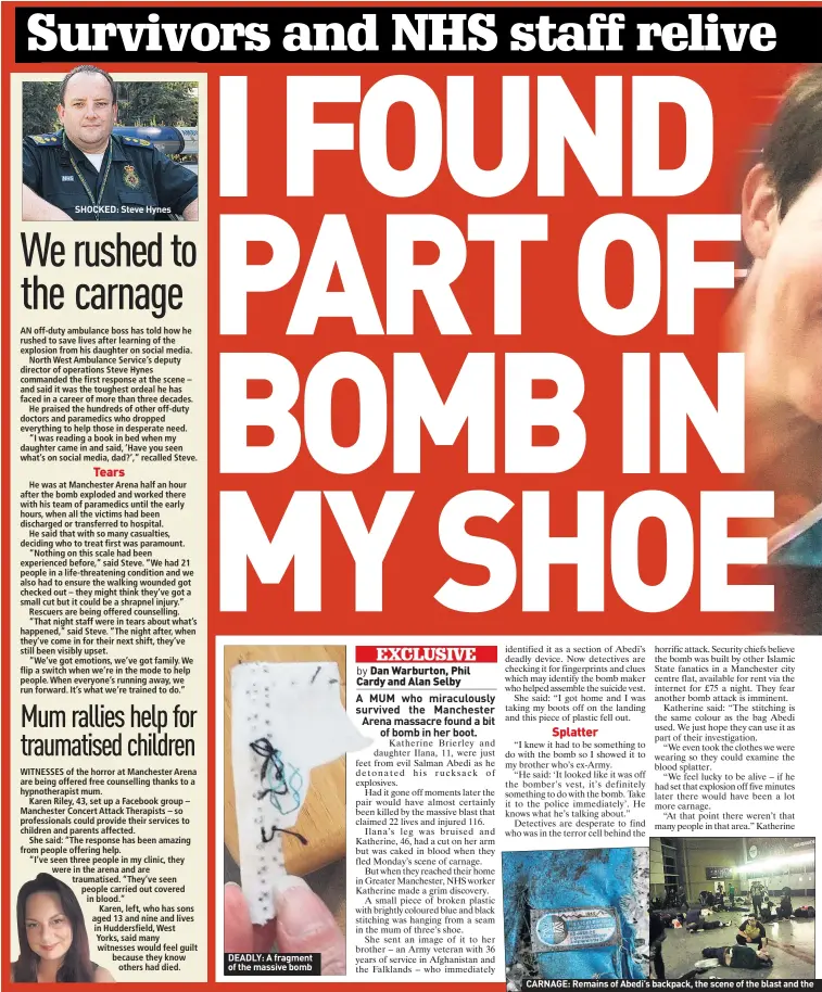  ??  ?? SHOCKED: Steve Hynes DEADLY: A fragment of the massive bomb CARNAGE: Remains of Abedi’s backpack, the scene of the blast and the