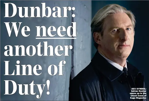  ?? Picture: STEFFAN HILL/BBC ?? SEX SYMBOL: Adrian Dunbar opens up in the
latest issue of Saga Magazine