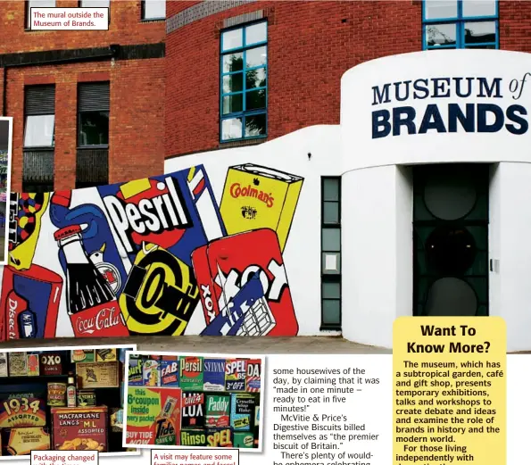  ??  ?? The mural outside the Museum of Brands.
Packaging changed with the times.
A visit may feature some familiar names and faces!