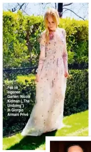  ??  ?? Fee im eigenen Garten: Nicole Kidman („The Undoing“) in Giorgio Armani Privé