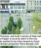  ??  ?? Hoaxer Thanasis Joel built a series of fake nail bombs to trigger a security alert in the city centre. He wanted to be interviewe­d by Good Morning Britain presenter Piers Morgan, left