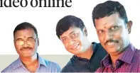  ??  ?? ( From left) Hippo Video founders Srinivasan S, Nilam Chand Jain and Karthi Mariappan