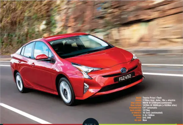  ??  ?? Model Toyota Prius i-tech Engine 1798cc 4cyl, dohc, 16v + electric Max power 90kw @ 5200rpm( combined) Max torque 142Nm @ 3600rpm (+163Nm elec) Transmissi­on CVT automatic Kerb weight 1375kg 0-100km/ h 10.5sec ( estimated) Economy 3.4L/ 100km Price $...