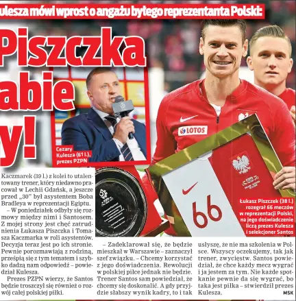  ?? ?? Cezary Kulesza (61 l.), prezes PZPN Łukasz Piszczek (38 l.) rozegrał 66 meczów w reprezenta­cji Polski, na jego doświadcze­nie liczą prezes Kulesza i selekcjone­r Santos