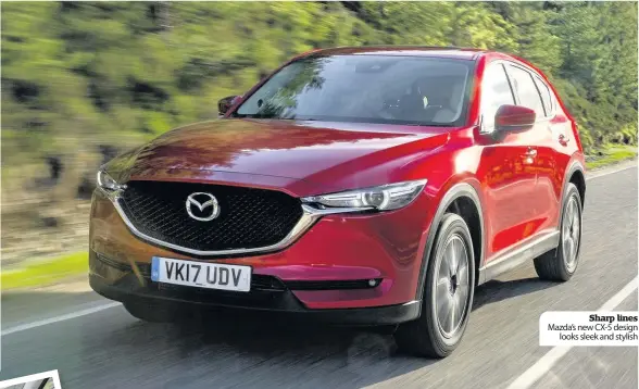  ??  ?? Sharp lines Mazda’s new CX-5 design looks sleek and stylish