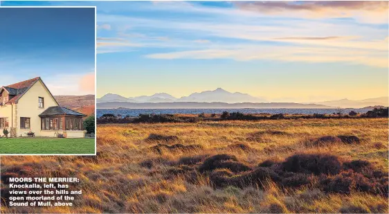  ??  ?? MOORS THE MERRIER: Knockalla, left, has views over the hills and open moorland of the Sound of Mull, above