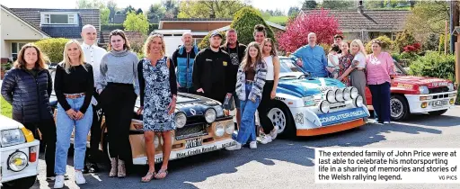  ?? VG PICS ?? The extended family of John Price were at last able to celebrate his motorsport­ing life in a sharing of memories and stories of the Welsh rallying legend.