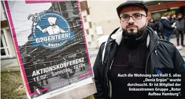  ??  ?? Auch die Wohnung von Halil S. alias „Deniz Ergün“wurde durchsucht. Er ist Mitglied der linksextre­men Gruppe „Roter Aufbau Hamburg“.