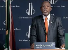  ?? | SUPPLIED ?? THE SOUTH African Reserve Bank governor Lesetja Kganyago said interest rates would remain the same for South Africa.