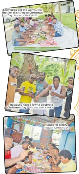  ?? Picture: JOHN KAMEA Picture: JOHN KAMEA Picture: JOHN KAMEA ?? Early birds get the worm...the first lunch sitting on Christmas Day.
Relatives have a few to celebrate Christmas Day.
Crabs for lunch.