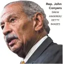  ??  ?? Rep. John Conyers DREW ANGERER/ GETTY IMAGES